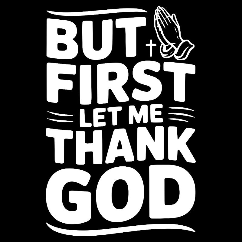 But First Let Me Thank God
