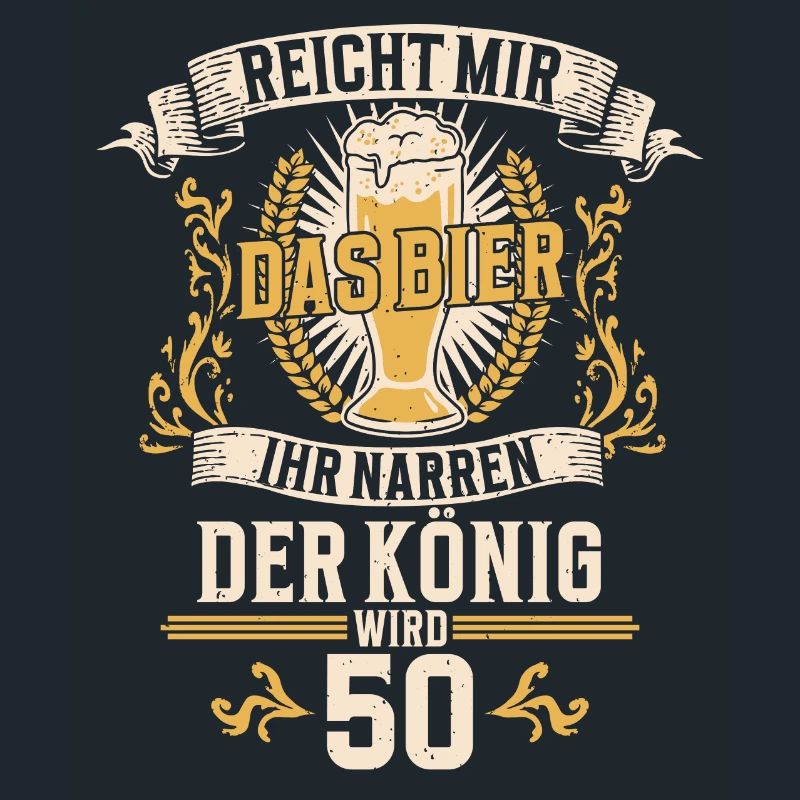 Reicht mir das Bier ihr Narren der König wird 50