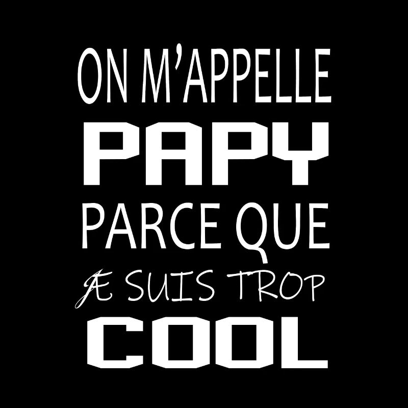 On m appelle papy parce que je suis trop cool