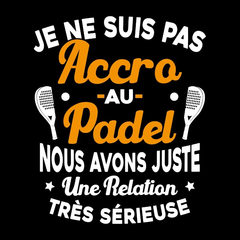 Pas Accro Au Padel Juste Relation Sérieuse