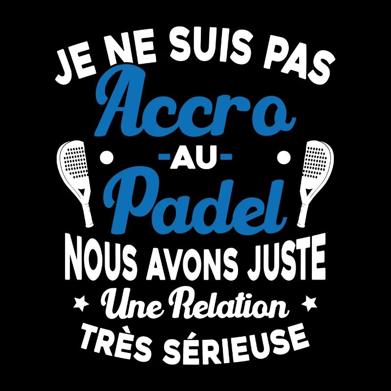 Pas Accro Au Padel Juste Relation Sérieuse