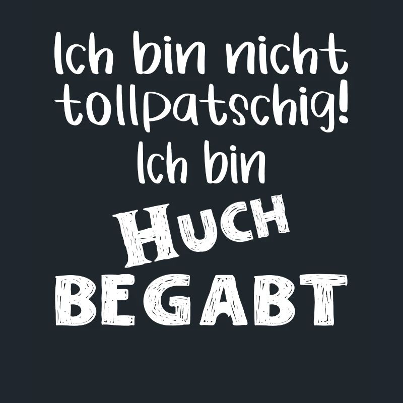Ich bin nicht tollpatschig ich bin huch begabt