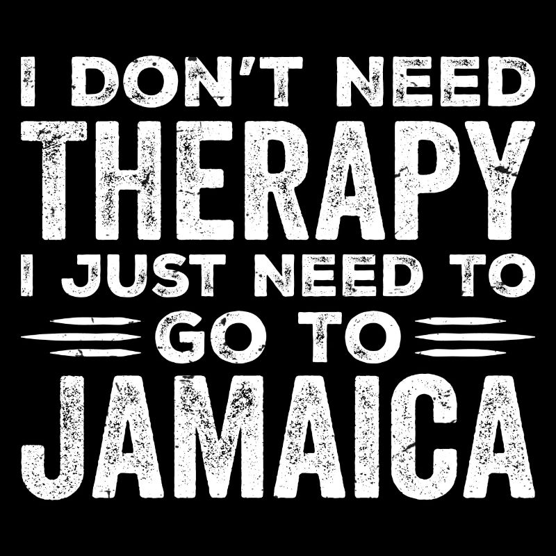 I Don't Need Therapy I Just Need Go To Jamaica