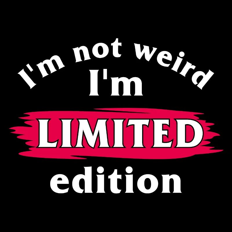 Ich bin nicht komisch. Ich bin limitierte Auflage