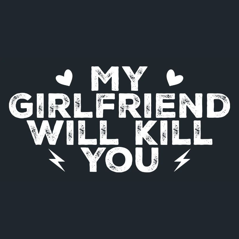 My girlfriend will kill you