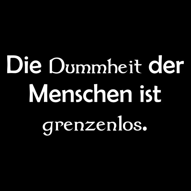 Die Dummheit der Menschen ist grenzenlos