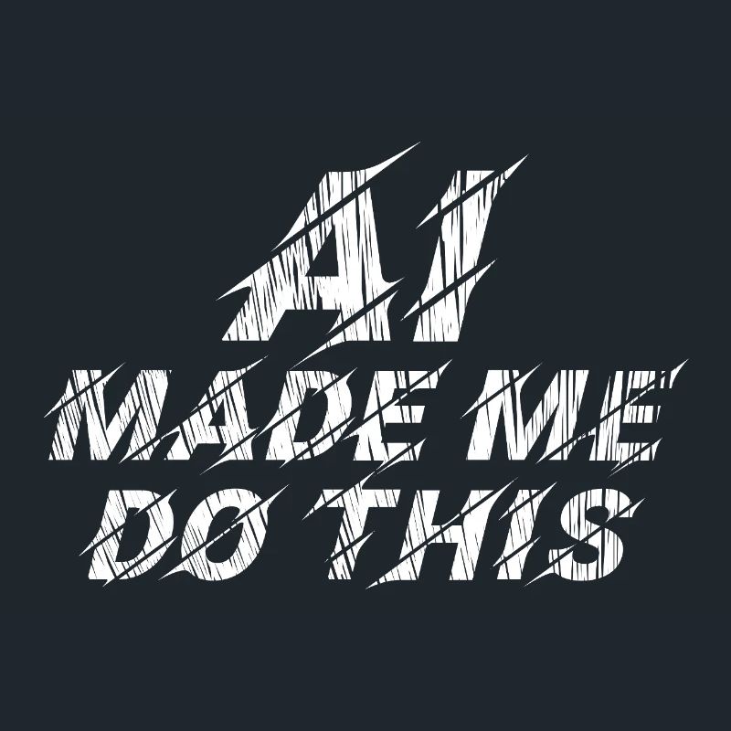 AI made me do this - statement