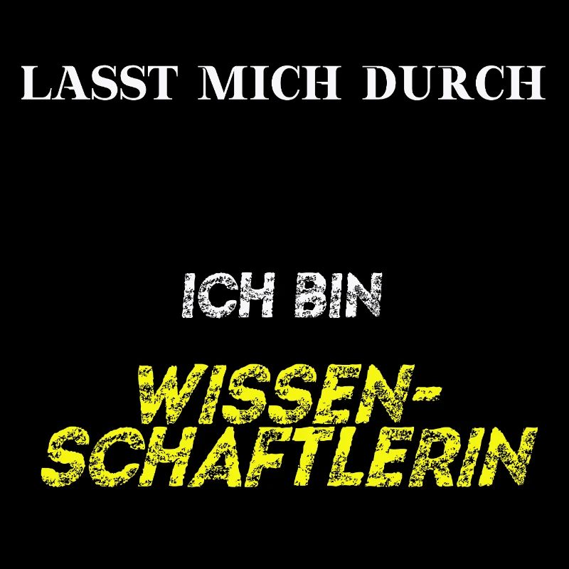 Lasst mich durch, ich bin Wissenschaftlerin