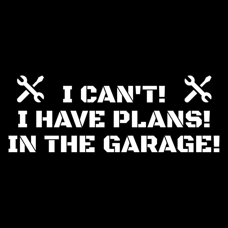 I Cant I Have Plans In The Garage Fathers Day