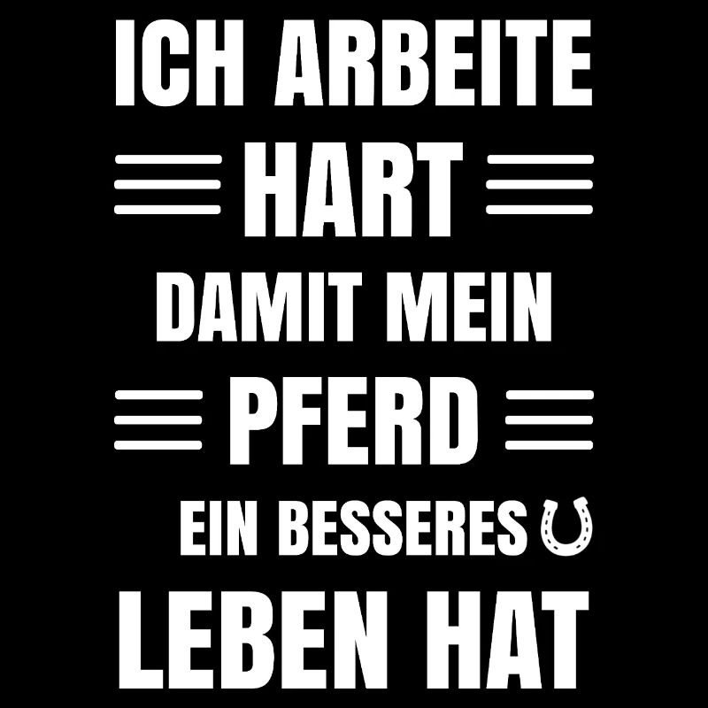 Arbeite hart damit Pferd ein besseres leben hat