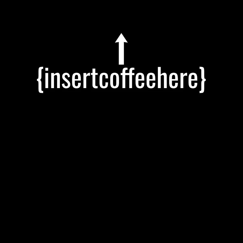 Insert Coffee Here Kaffee Kaffeetrinker Witz
