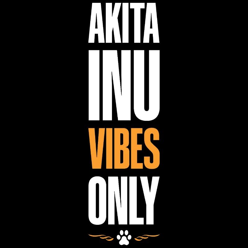 Akita Inu Vibes Only