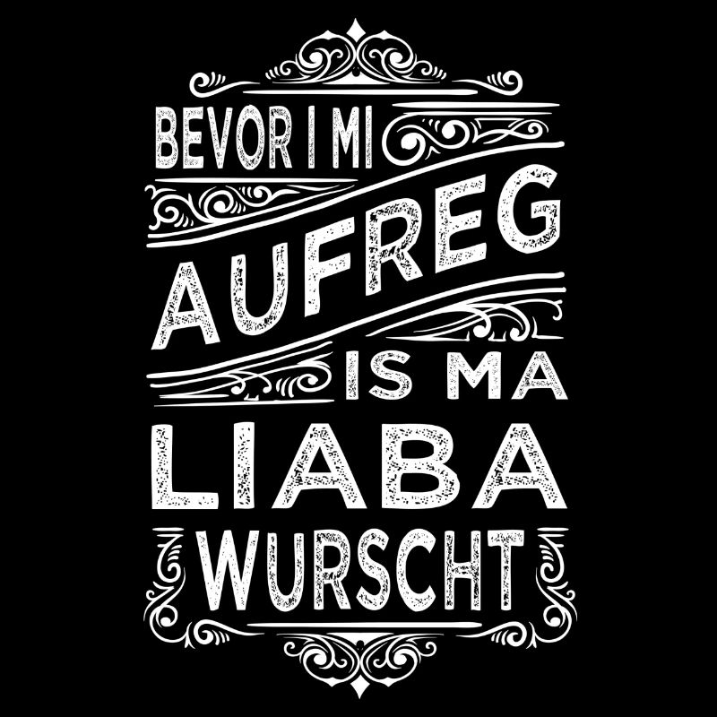 BEVOR I MI AUFREG IS MA LIABA WURSCHT