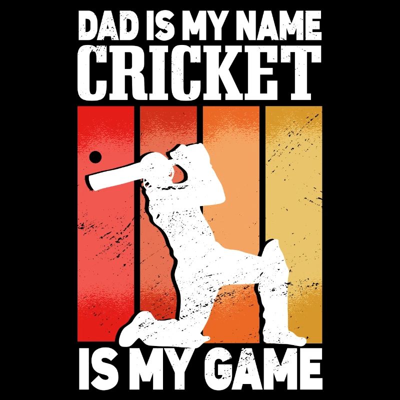 Dad Is My Name Cricket Is My Game