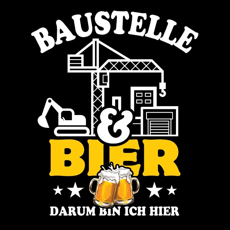 Baustelle & Bier darum bin ich hier - Bauarbeiter