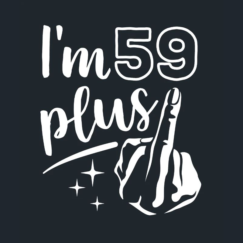 Ich bin 59 plus 1, Mittelfinger 60. Geburtstag