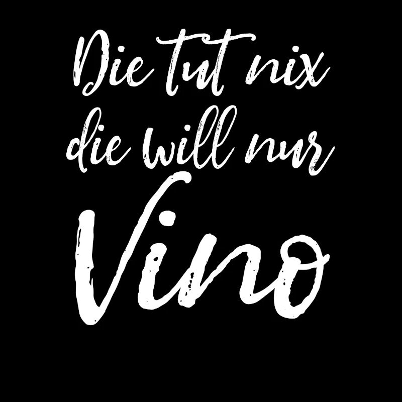 Die tut nix, die will nur Vino - Damen Spruch