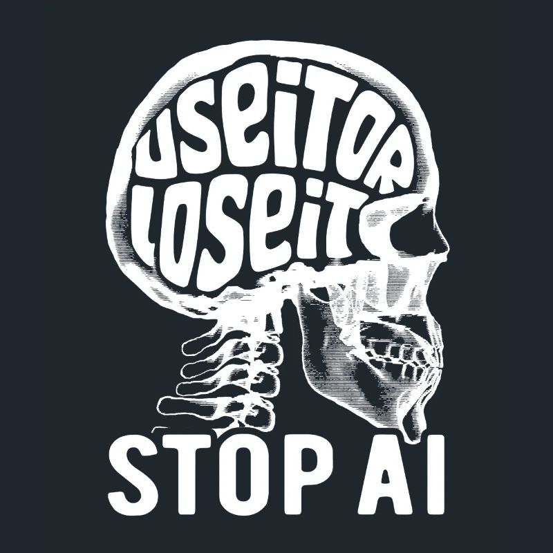 Use it or lose it, Artificial Intelligence, Stop AI