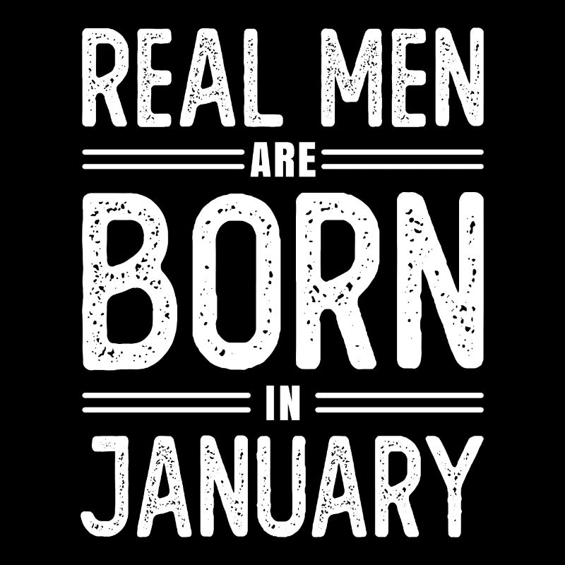 Geburtstag Echte Männer sind Im Januar Geboren