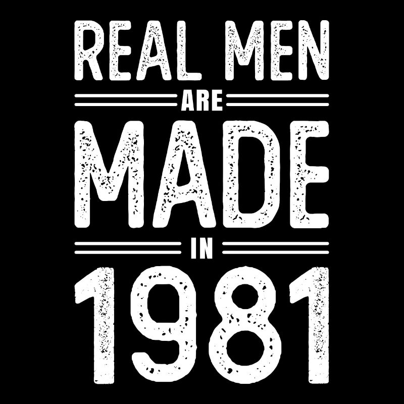 Geburtstag Echte Männer sind 1981 geboren