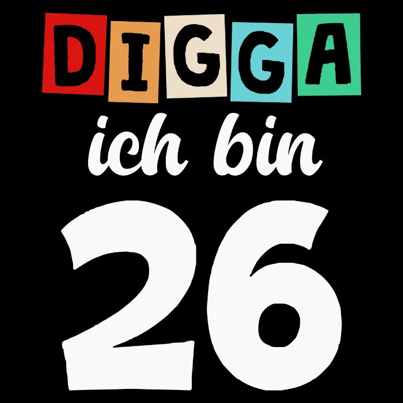 Digga Ich Bin 26 Jahre 26. Geburtstag