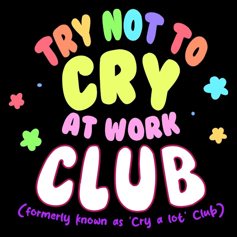 Try not to Cry at work club Sadness