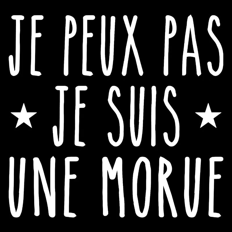 je peux pas je suis une morue