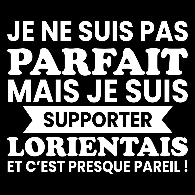 Pas Parfait Je Suis Supporter de Lorient