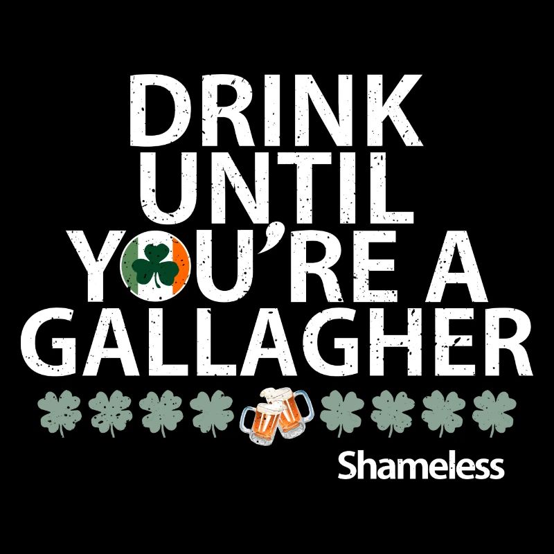 Trinken, bis Sie wieder a Gallagher Schamlose Zitat