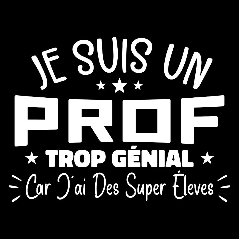 Je Suis Un Prof Trop Génial Trop Cool