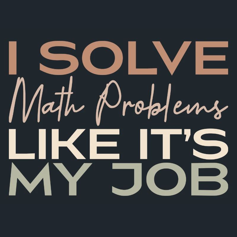 I Solve Math Problems Like It's My Job