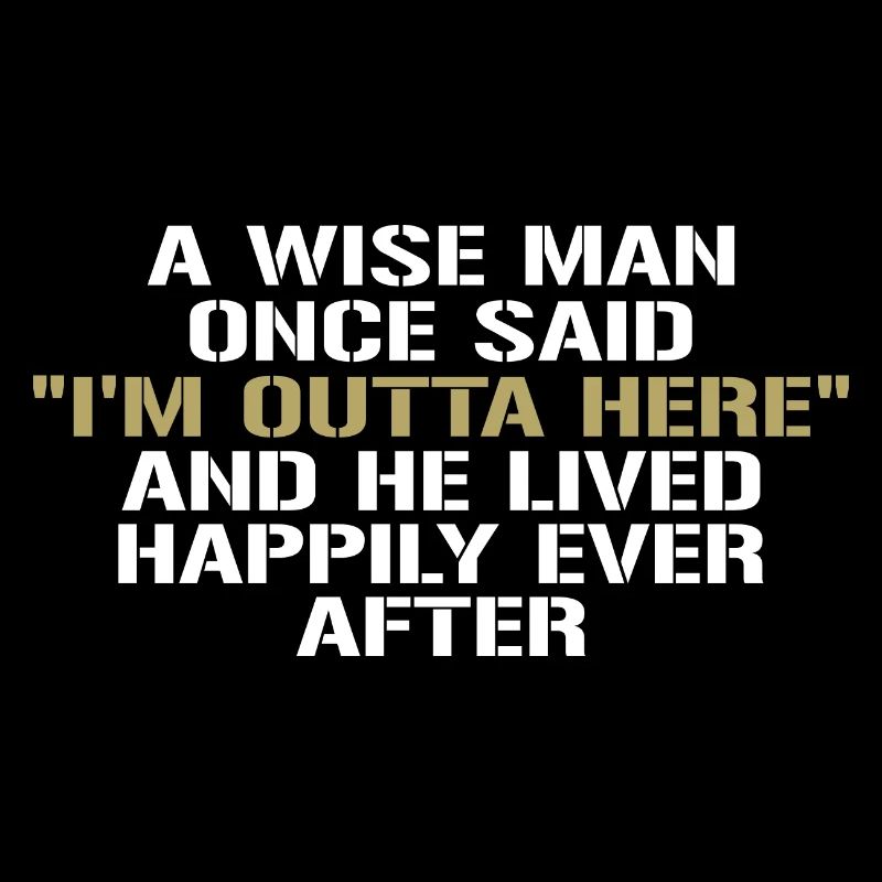 Wise Man Once Said Im Outta Here