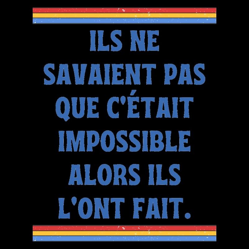 Ils ne savaient pas que c'était impossible