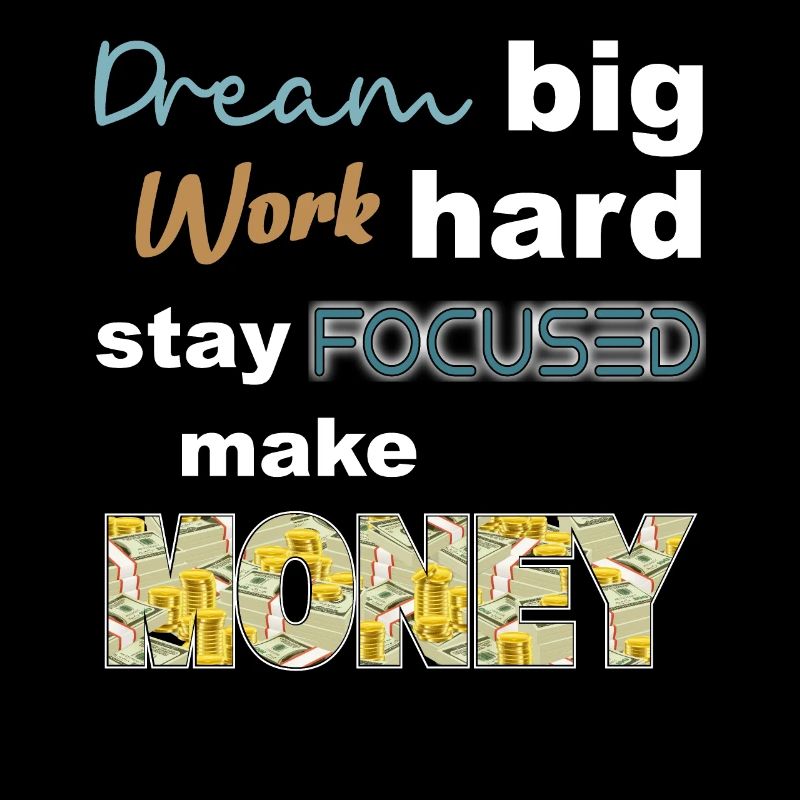 Dream Big work hard stay focused make money