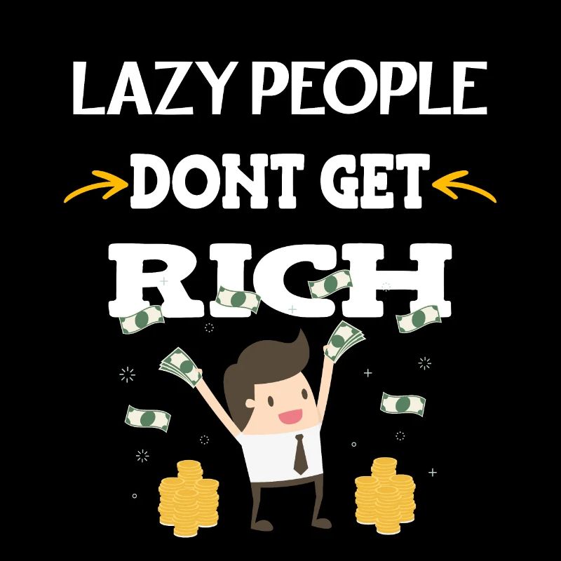 Lazy people don't get rich
