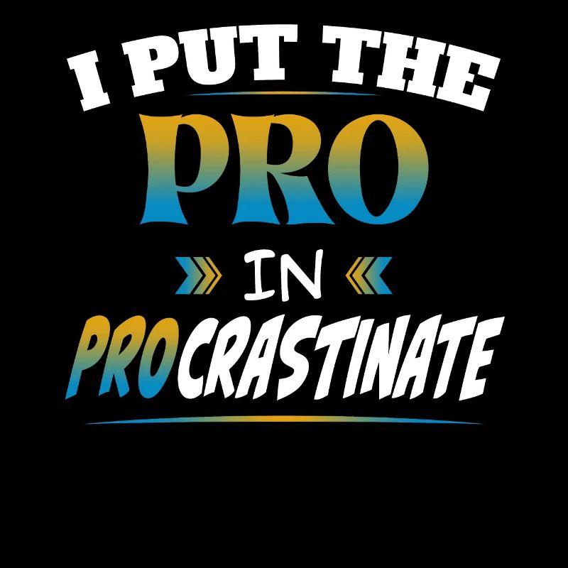 I Put the Pro in Procrastinate
