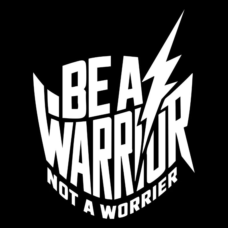 Be a warrior, not a worrier inspirational saying