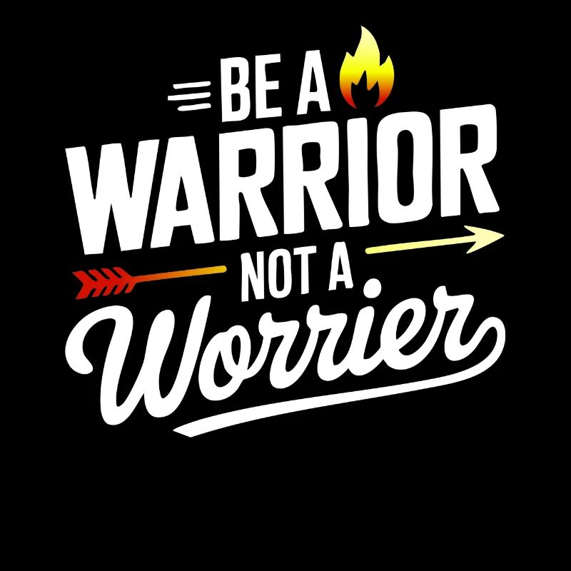 Be a warrior, not a worrier inspirational saying
