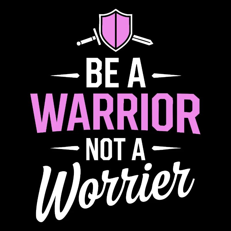 Be a warrior, not a worrier inspirational saying