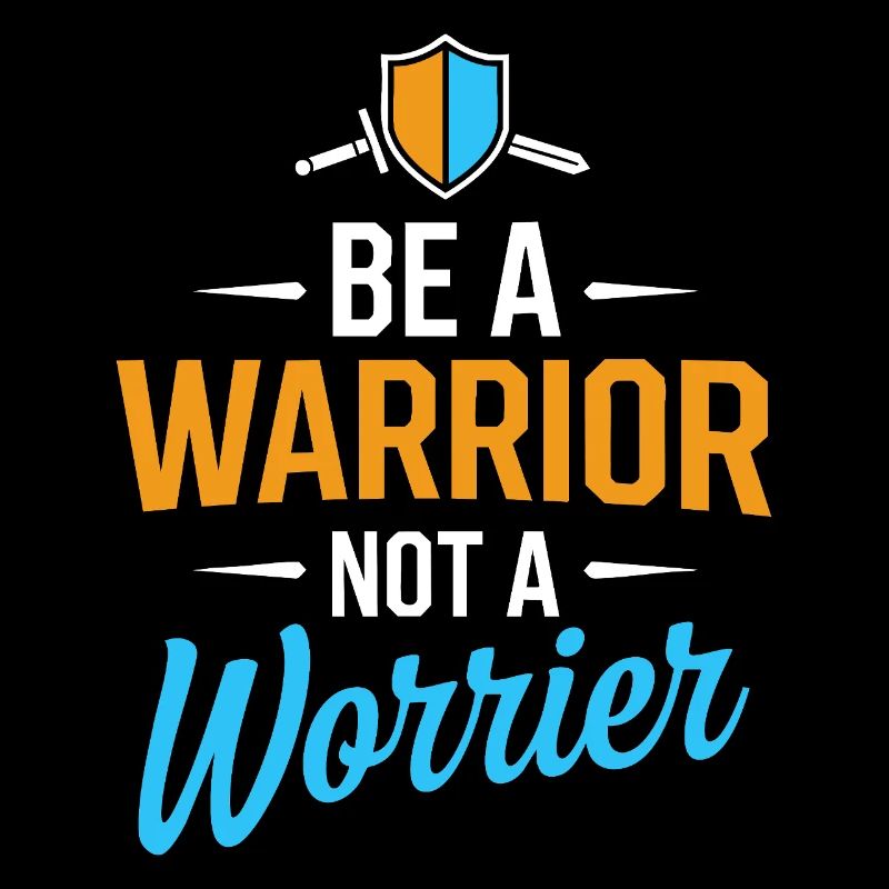 Be a warrior, not a worrier inspirational saying