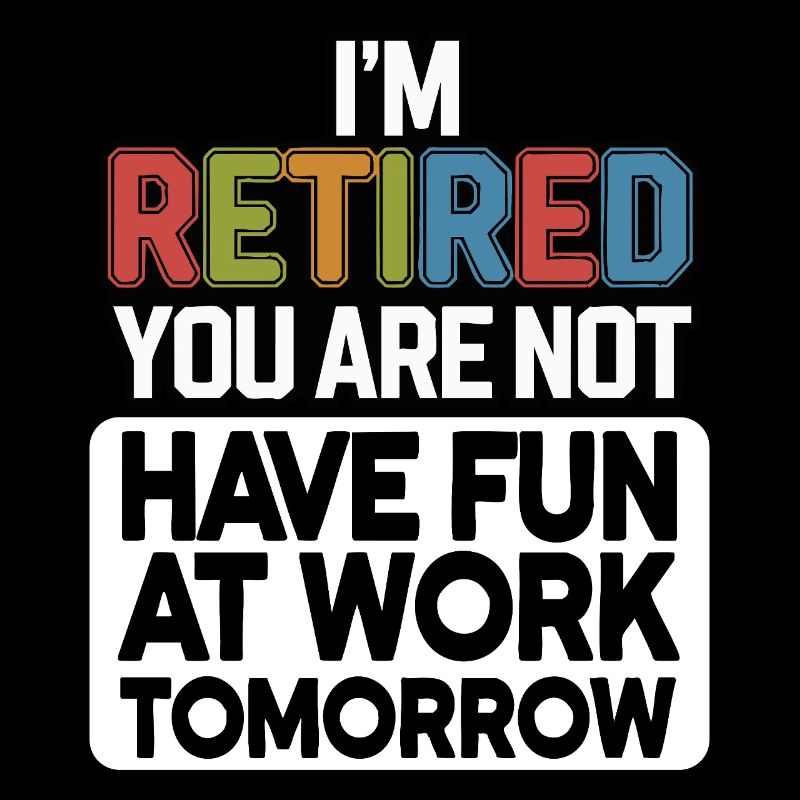 Retired 2025 - Ich bin RENTE, DU nicht