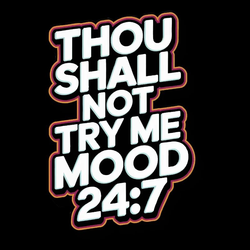 Thou shall not try me mood 24/7