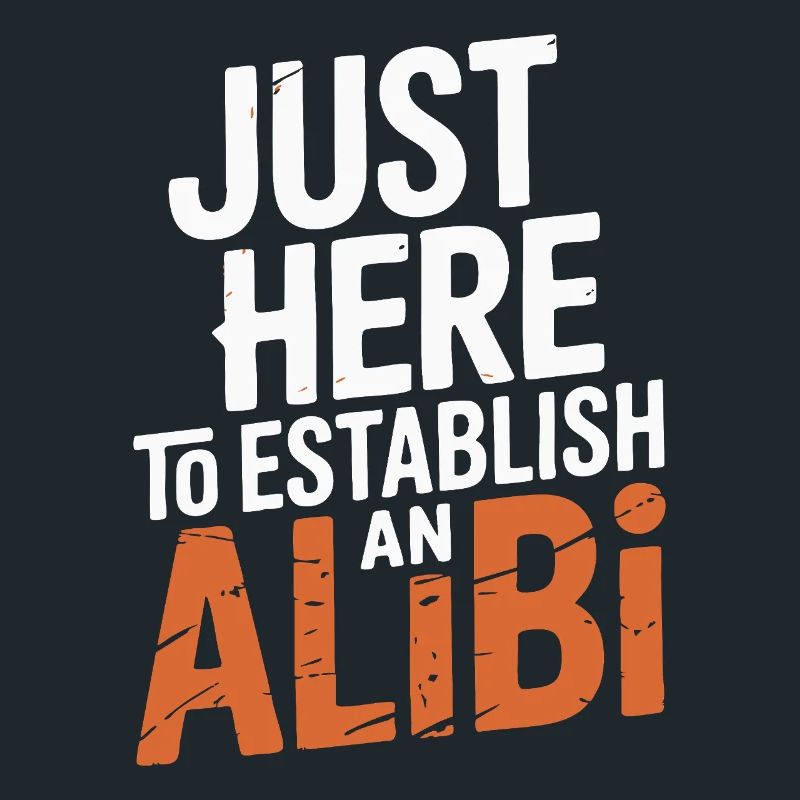 Just here to create an alibi – Funny