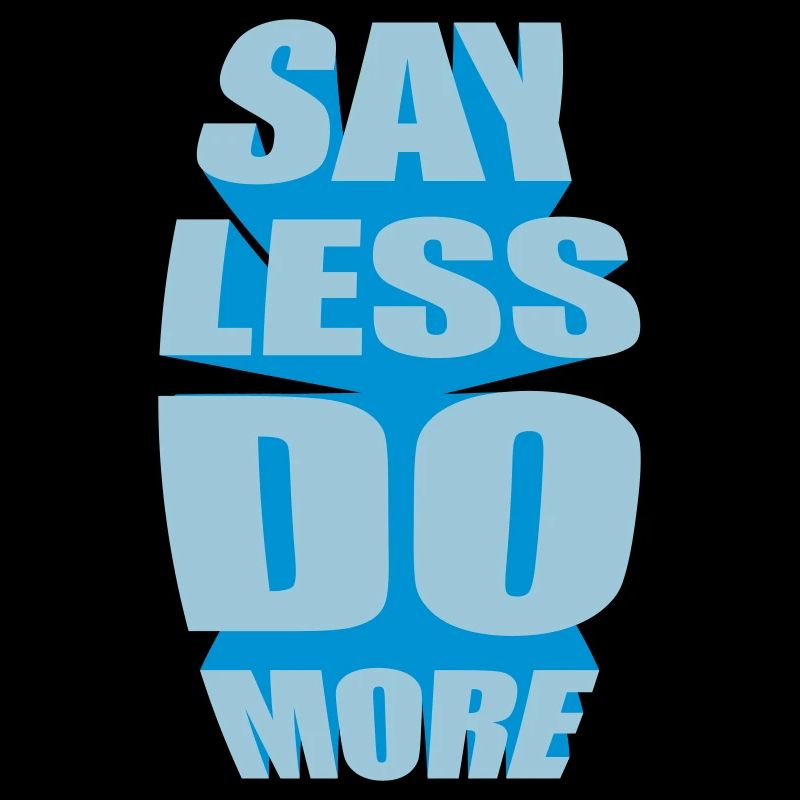 say less do more
