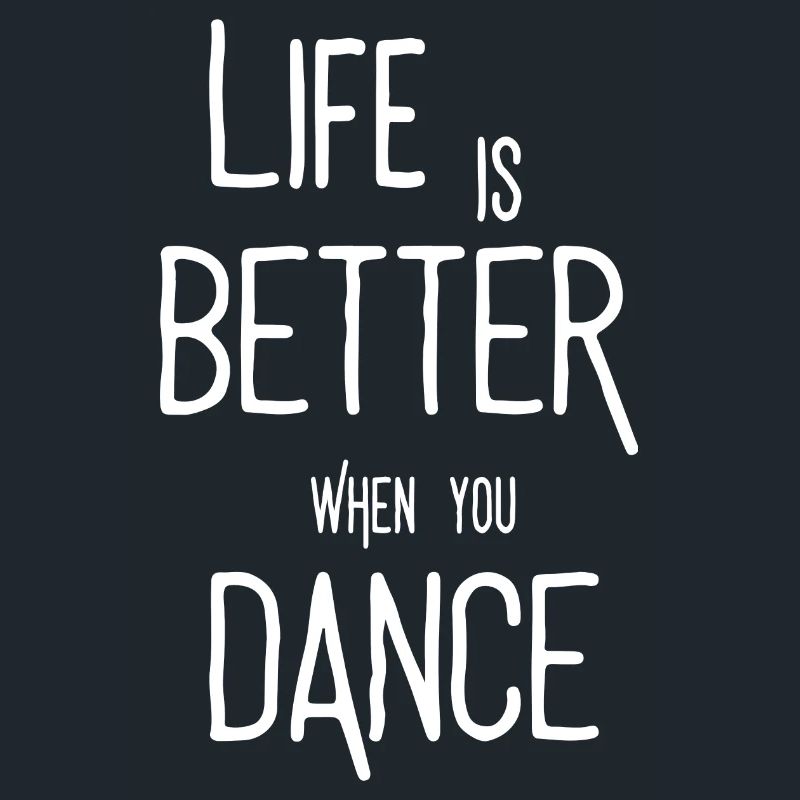 Life is better Ehen when you Dance Tanzen Spruch