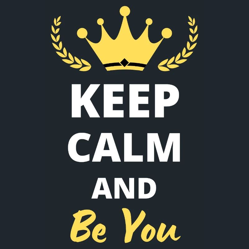 "Keep Calm and Be You" - Be Authentic