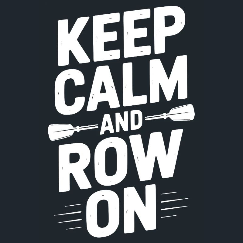 Keep Calm and Row On
