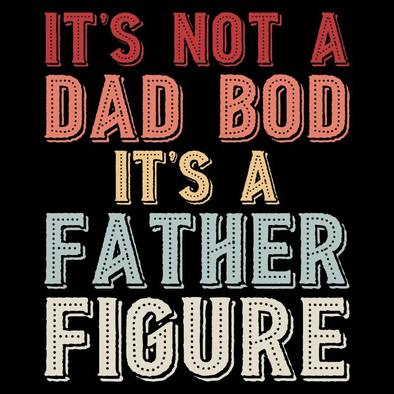 I's Not A Dad Bod It's A Father Figure Graphic