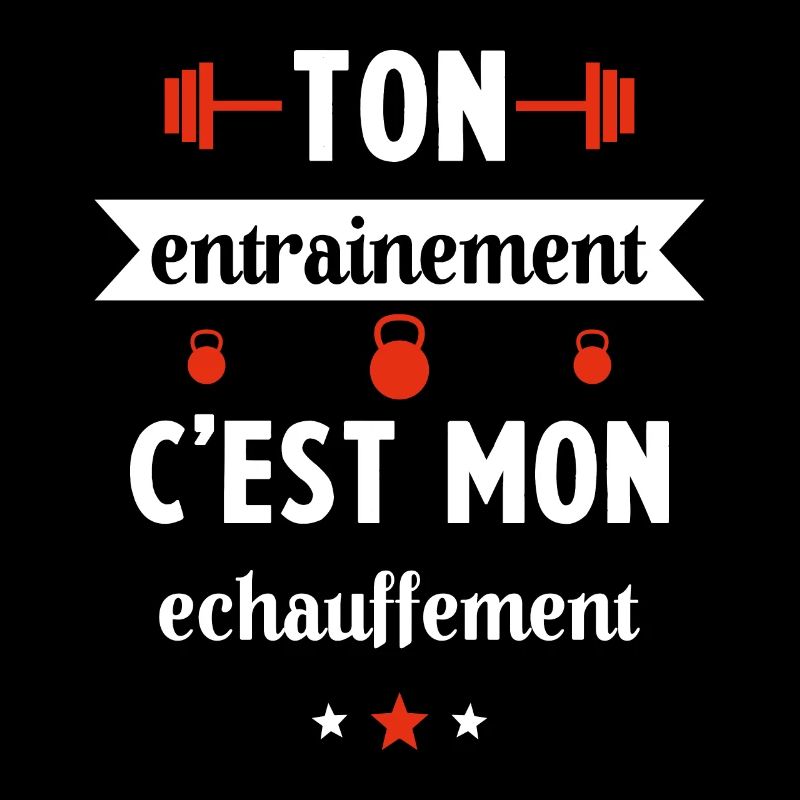 Ton entrainement c'est mon échauffement Humour