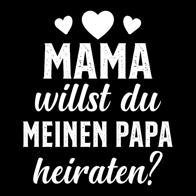 Mama willst du Papa marrieat